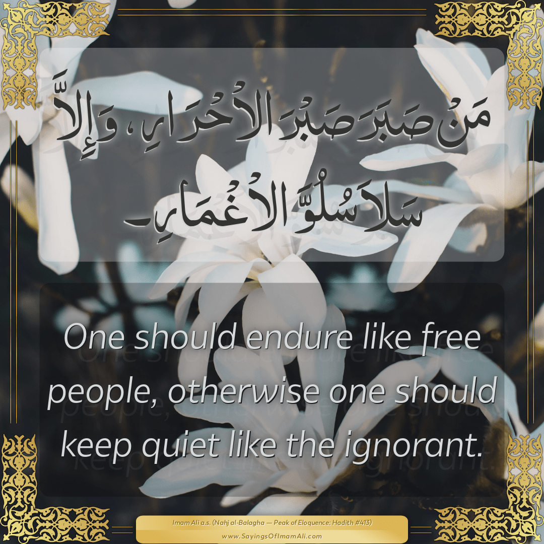One should endure like free people, otherwise one should keep quiet like...